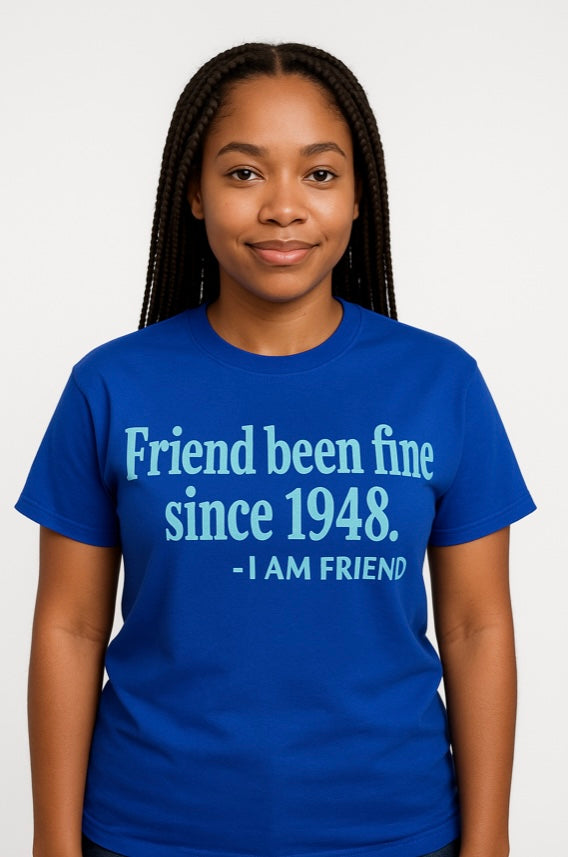 Friend Been Fine Since 1948 - Royal Blue