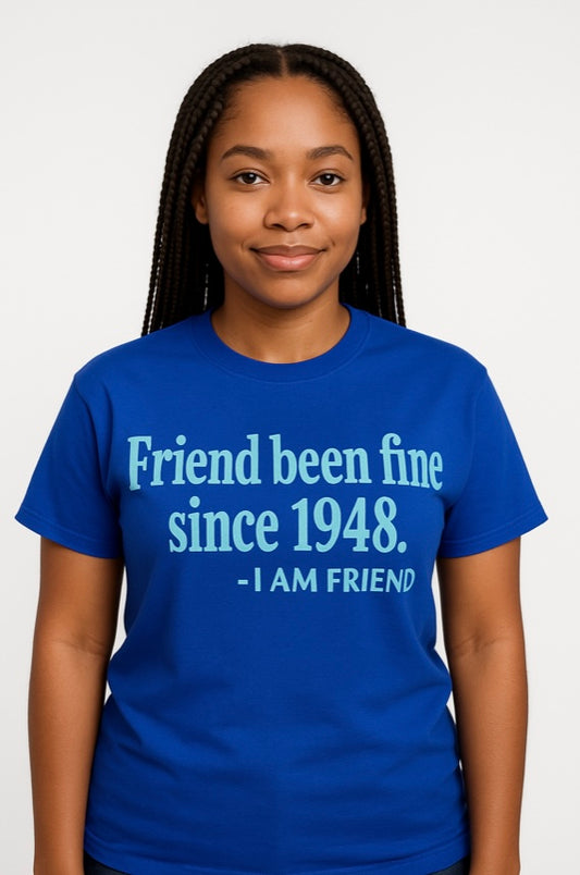 Friend Been Fine Since 1948 - Royal Blue