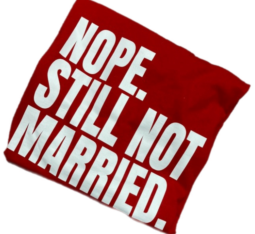 Nope. Still Not Married T-shirt
