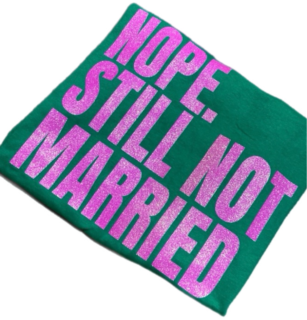 Nope. Still Not Married T-shirt